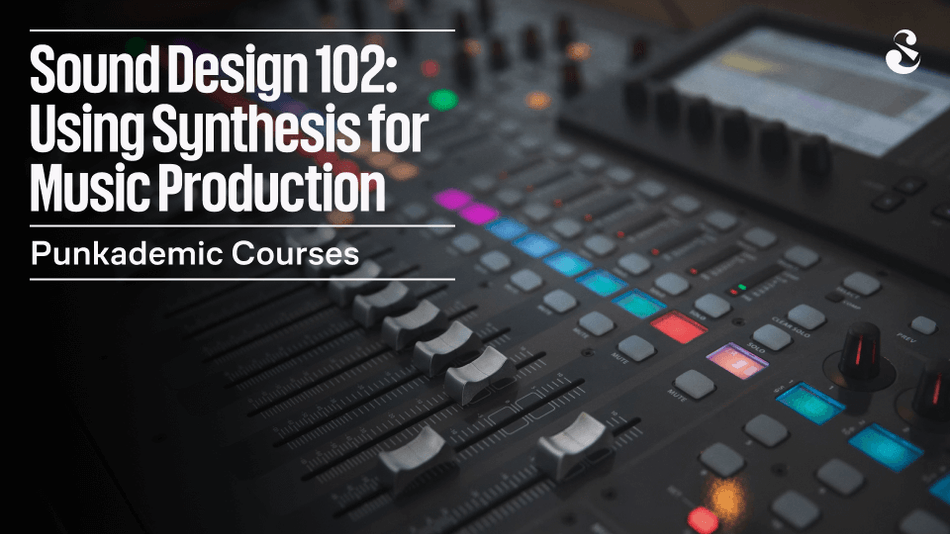 Sound Design 102: Using Synthesis for Music Production